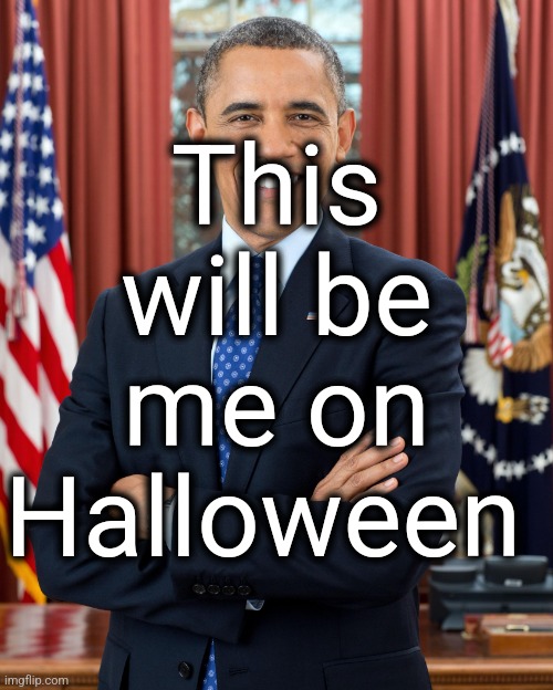 uhhh let me be clear | This will be me on Halloween | image tagged in president obama | made w/ Imgflip meme maker