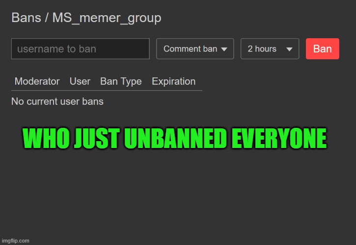 OH MY GOD | WHO JUST UNBANNED EVERYONE; /J | made w/ Imgflip meme maker