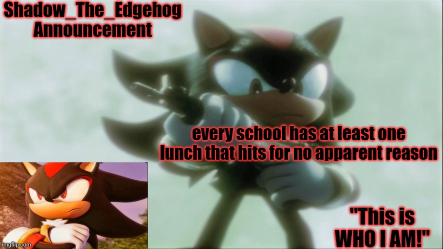 Remastered Shadow_The_Edgehog Announcement template | every school has at least one lunch that hits for no apparent reason | image tagged in remastered shadow_the_edgehog announcement template | made w/ Imgflip meme maker