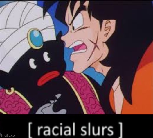 Rip yamcha | image tagged in dragon ball z,racist | made w/ Imgflip meme maker