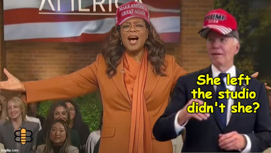 Right after Opie heard her speak | She left the studio didn't she? | image tagged in oprah biden trump hat meme | made w/ Imgflip meme maker