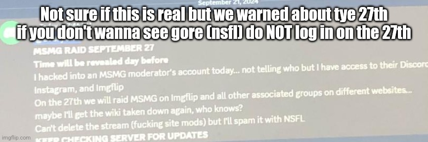 Not sure if this is real but we warned about tye 27th if you don't wanna see gore (nsfl) do NOT log in on the 27th | made w/ Imgflip meme maker