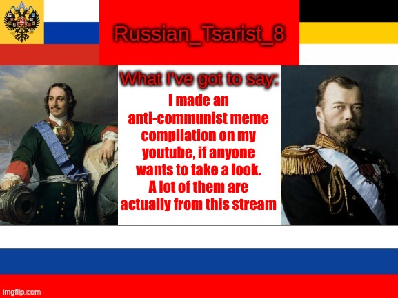 Link in comments | I made an anti-communist meme compilation on my youtube, if anyone wants to take a look. A lot of them are actually from this stream | image tagged in russian_tsarist_8 announcement temp | made w/ Imgflip meme maker