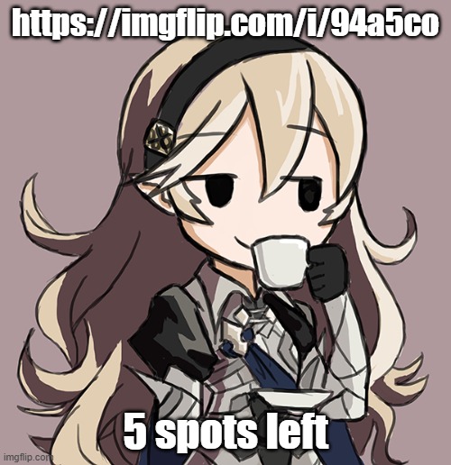 Corrin Being Smug While Drinking Tea | https://imgflip.com/i/94a5co; 5 spots left | image tagged in corrin being smug while drinking tea | made w/ Imgflip meme maker