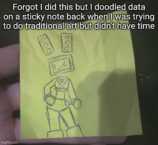 My masterpiece | Forgot I did this but I doodled data on a sticky note back when I was trying to do traditional art but didn't have time | made w/ Imgflip meme maker