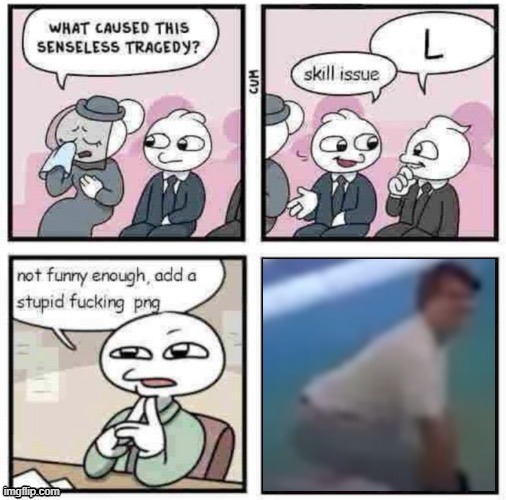 stupid fucking png | image tagged in stupid fucking png | made w/ Imgflip meme maker