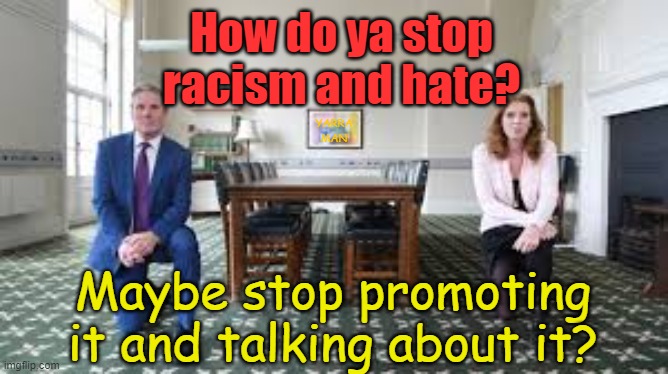 How do ya stop racism and hate? | How do ya stop racism and hate? YARRA MAN; Maybe stop promoting it and talking about it? | image tagged in starmer,kevin rudd,sloe biden,kamala harris,harry n megahorn foghorn,oprah | made w/ Imgflip meme maker