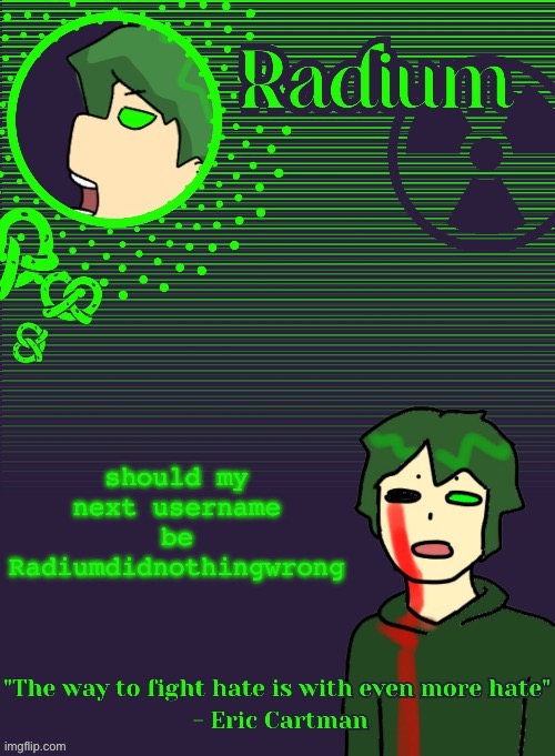 Radium Template (Thanks Disco) | should my next username be Radiumdidnothingwrong | image tagged in radium template thanks disco | made w/ Imgflip meme maker