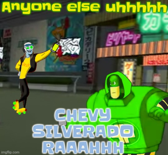 Jet set radio real | Anyone else uhhhhh; CHEVY SILVERADO RAAAHHH | image tagged in jet set radio real | made w/ Imgflip meme maker