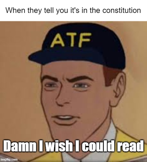 Carl the Crackhead | When they tell you it's in the constitution; Damn I wish I could read | image tagged in carl the crackhead | made w/ Imgflip meme maker