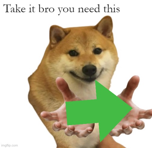 Take It Bro You Need This Blank | image tagged in take it bro you need this blank | made w/ Imgflip meme maker