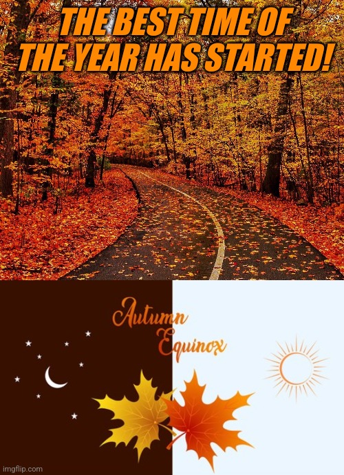 IT'S FINALLY HERE! | THE BEST TIME OF THE YEAR HAS STARTED! | image tagged in autumn,fall,equinox,september | made w/ Imgflip meme maker