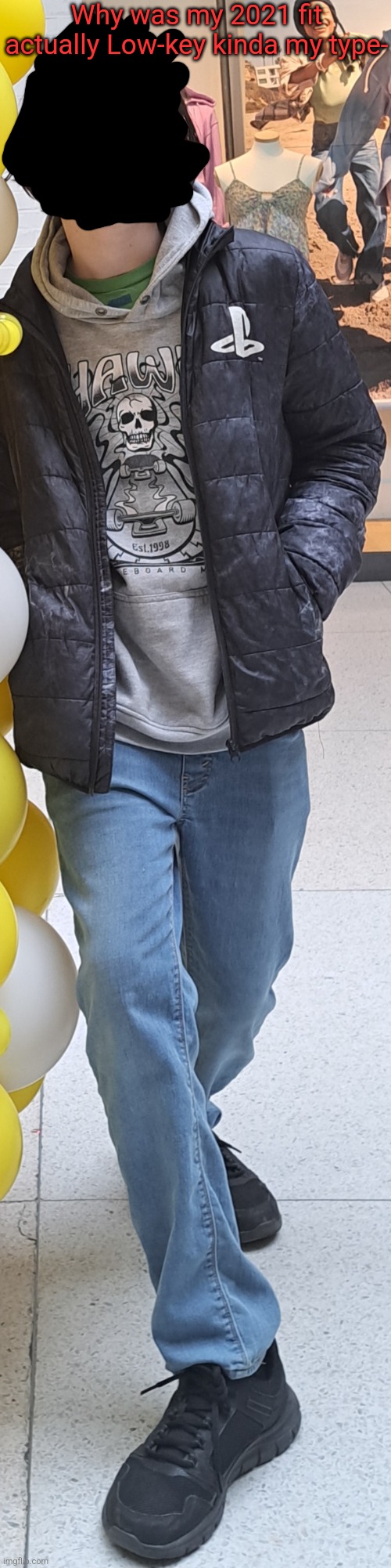 Also, embarrassing me in 2020 photo in comments | Why was my 2021 fit actually Low-key kinda my type- | made w/ Imgflip meme maker