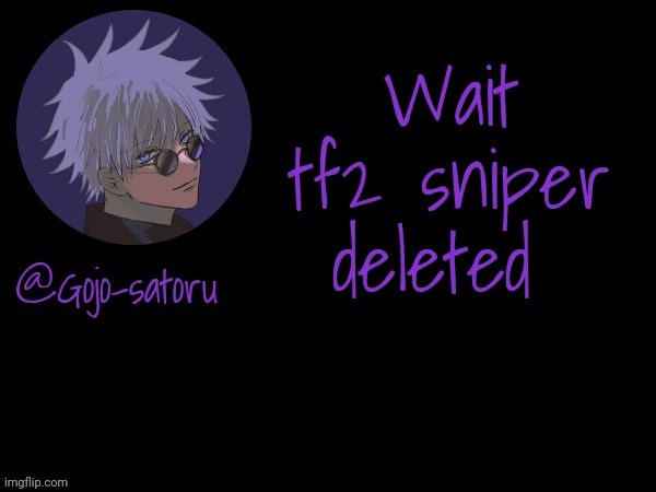 Who will send me porn links now | Wait tf2 sniper deleted | made w/ Imgflip meme maker