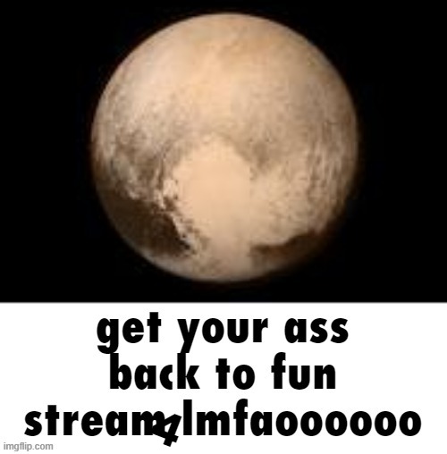 get your ass back to fun stream lmfaoooooo | 4 | image tagged in get your ass back to fun stream lmfaoooooo | made w/ Imgflip meme maker