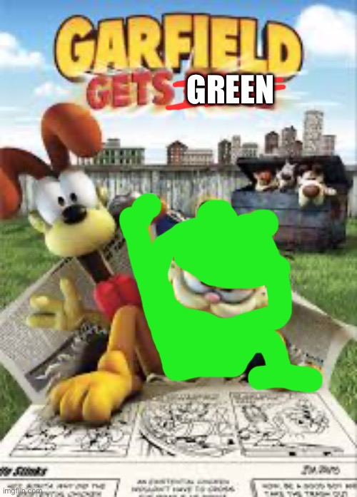 Garfield gets real | GREEN | image tagged in garfield gets real | made w/ Imgflip meme maker