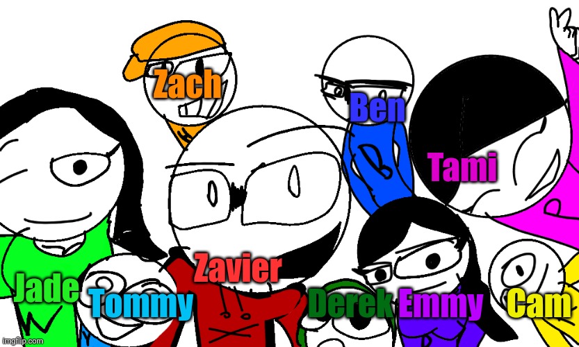 I renamed them!! | Zach; Ben; Tami; Jade; Zavier; Cam; Derek; Tommy; Emmy | made w/ Imgflip meme maker