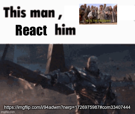 This man, _____ him | React; https://imgflip.com/i/94adwm?nerp=1726975987#com33407444 | image tagged in this man _____ him | made w/ Imgflip meme maker