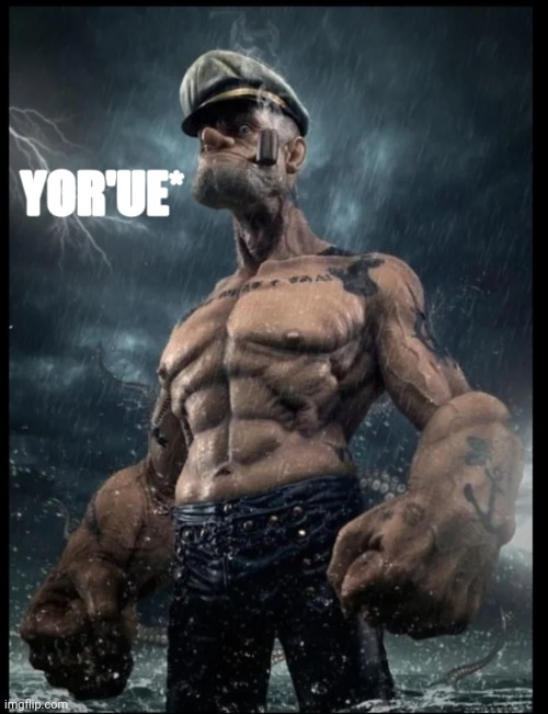 popeye in the rain | YOR'UE* | image tagged in popeye in the rain | made w/ Imgflip meme maker