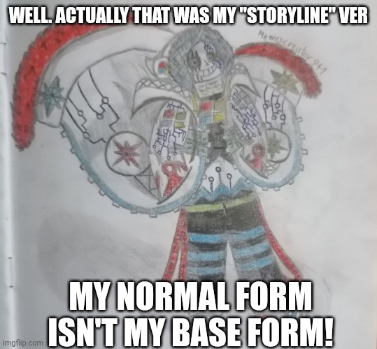 Computer! Sans | WELL. ACTUALLY THAT WAS MY ''STORYLINE'' VER MY NORMAL FORM ISN'T MY BASE FORM! | image tagged in computer sans | made w/ Imgflip meme maker