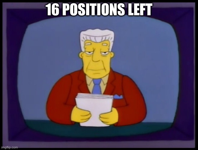 Kent Brockman | 16 POSITIONS LEFT | image tagged in kent brockman | made w/ Imgflip meme maker