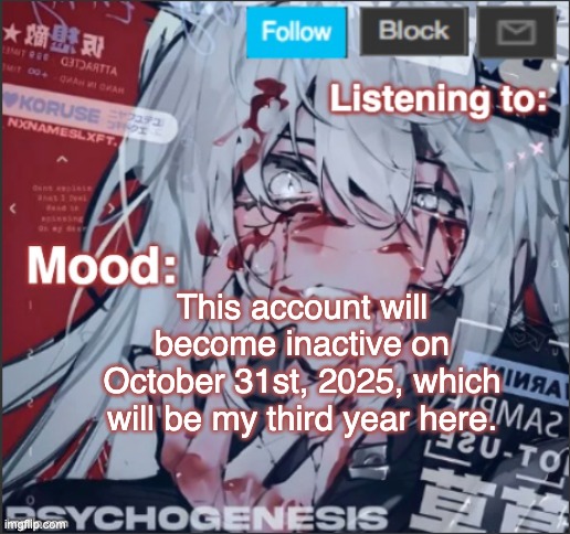 More information shall be provided in the comments. | This account will become inactive on October 31st, 2025, which will be my third year here. | image tagged in penguinz0 announcement template again | made w/ Imgflip meme maker