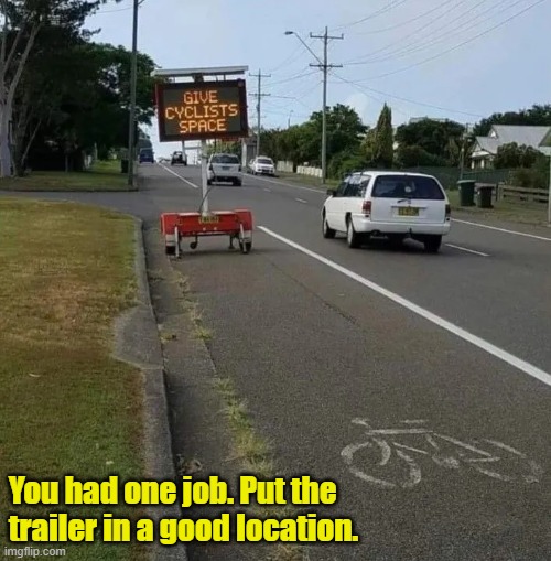 Traffic signs | You had one job. Put the trailer in a good location. | image tagged in traffic light | made w/ Imgflip meme maker