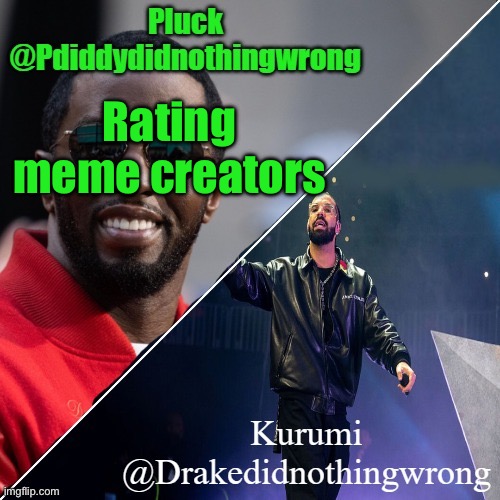 Pluck and Kurumi shared announcement | Rating meme creators | image tagged in pluck and kurumi shared announcement | made w/ Imgflip meme maker