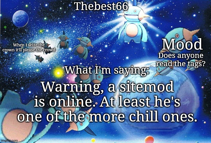 Marshtomp template thebest66 | Does anyone read the tags? Warning, a sitemod is online. At least he's one of the more chill ones. | image tagged in nubasik07 x tako | made w/ Imgflip meme maker