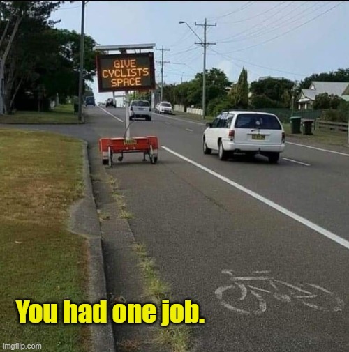 Traffic signs | You had one job. | image tagged in humor | made w/ Imgflip meme maker