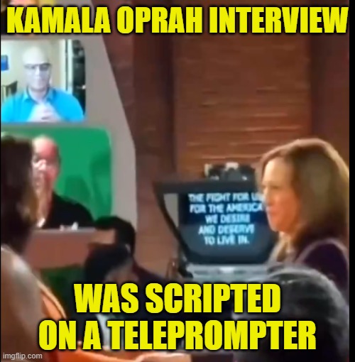 Teleprompter puppet | KAMALA OPRAH INTERVIEW; WAS SCRIPTED ON A TELEPROMPTER | image tagged in vice president,kamala harris,maga,make america great again,oprah,fake news | made w/ Imgflip meme maker