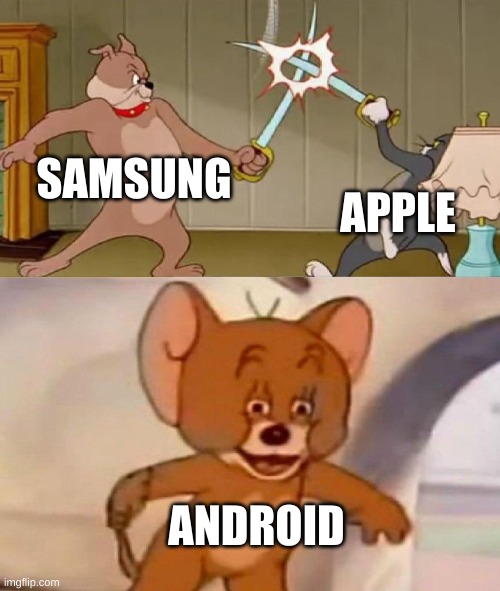 Android just chilling | SAMSUNG; APPLE; ANDROID | image tagged in tom and jerry swordfight,android,apple,samsung,phone | made w/ Imgflip meme maker