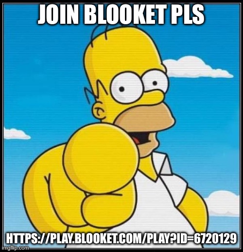 Homer Simpson Ultimate | JOIN BLOOKET PLS; HTTPS://PLAY.BLOOKET.COM/PLAY?ID=6720129 | image tagged in homer simpson ultimate | made w/ Imgflip meme maker