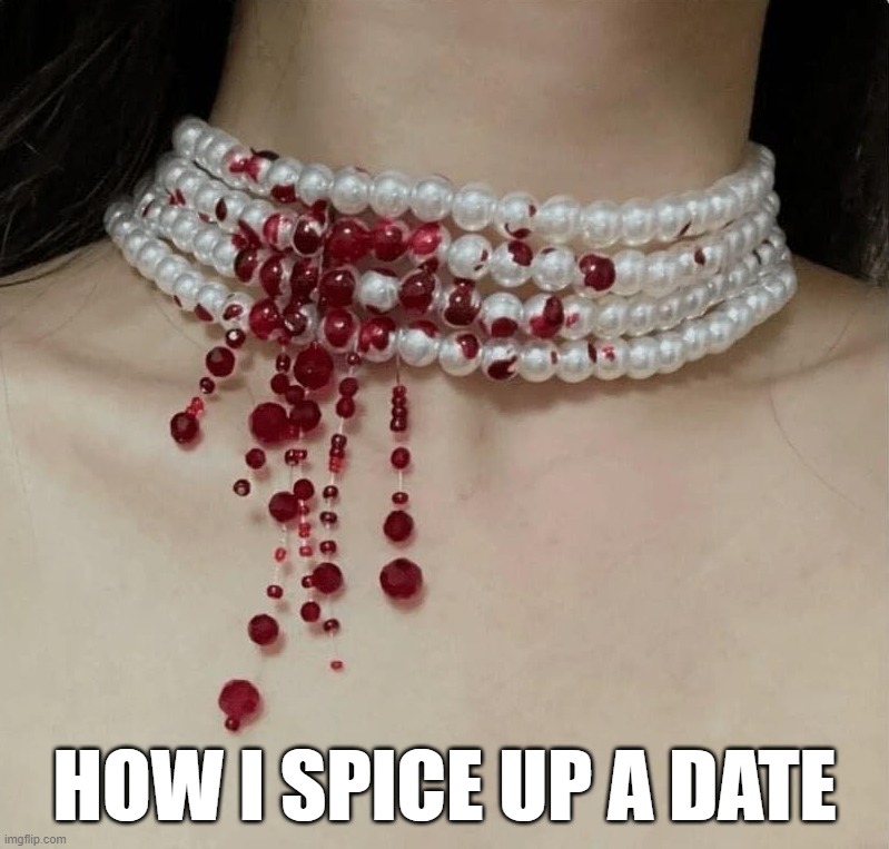 Good way to start a conversation | HOW I SPICE UP A DATE | image tagged in necklace | made w/ Imgflip meme maker