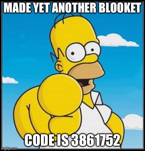 Homer Simpson Ultimate | MADE YET ANOTHER BLOOKET; CODE IS 3861752 | image tagged in homer simpson ultimate | made w/ Imgflip meme maker
