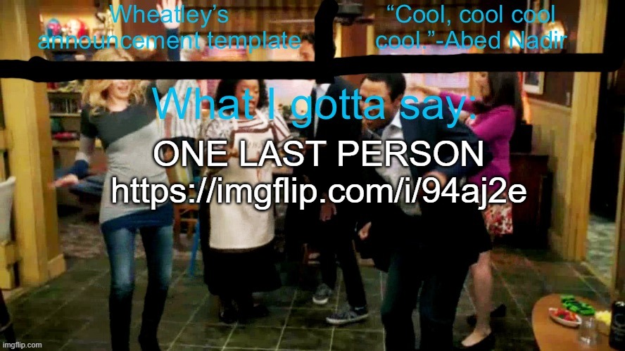 Wheatleys new temp lmao | ONE LAST PERSON
https://imgflip.com/i/94aj2e | image tagged in wheatleys new temp lmao | made w/ Imgflip meme maker