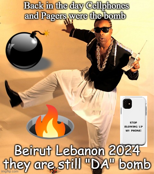 Fake or true? ALL smart devices will blow up? | Back in the day Cellphones and Pagers were the bomb; Beirut Lebanon 2024 they are still "DA" bomb | image tagged in mc hammer,phones,bomb,middle east,war,ive committed various war crimes | made w/ Imgflip meme maker