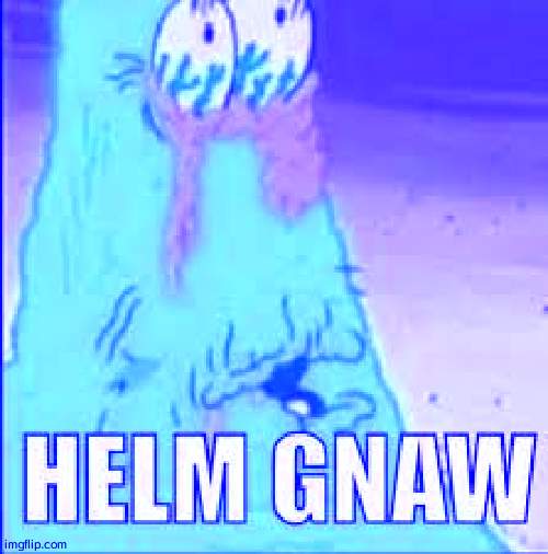 dead chat | image tagged in helm gnaw | made w/ Imgflip meme maker