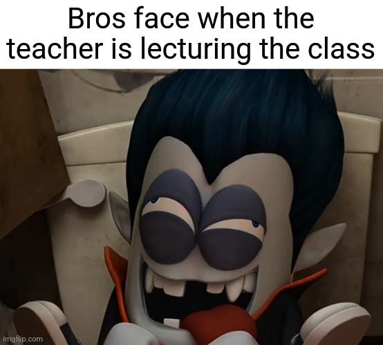 Bros face when the teacher is lecturing the class | image tagged in doop | made w/ Imgflip meme maker