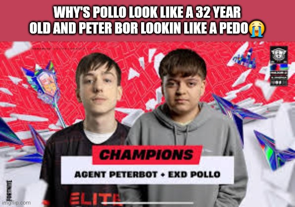 WHY'S POLLO LOOK LIKE A 32 YEAR OLD AND PETER BOR LOOKIN LIKE A PEDO😭 | made w/ Imgflip meme maker
