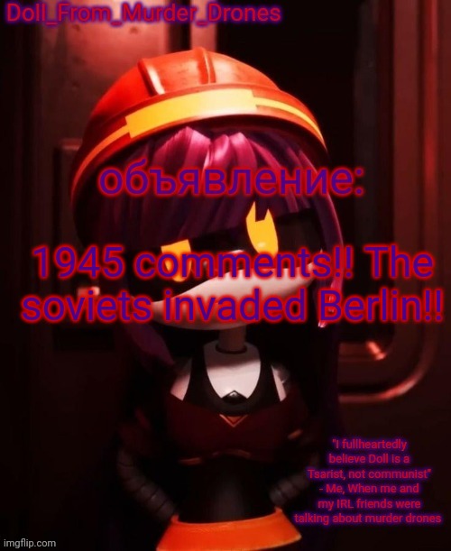Doll_From_Murder_Drones' announcement template | 1945 comments!! The soviets invaded Berlin!! | image tagged in doll_from_murder_drones' announcement template | made w/ Imgflip meme maker