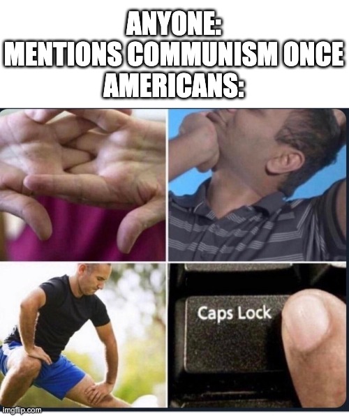 RAHHHHHHH moment | ANYONE: MENTIONS COMMUNISM ONCE
AMERICANS: | image tagged in cracks knuckles,memes,america,communism,ussr | made w/ Imgflip meme maker