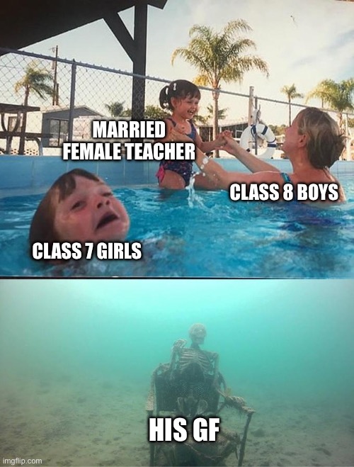 Every other month in the news. | MARRIED FEMALE TEACHER; CLASS 8 BOYS; CLASS 7 GIRLS; HIS GF | image tagged in sinking skeleton,teacher,affair,boy | made w/ Imgflip meme maker