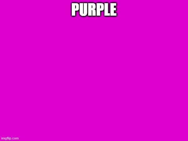 PURPLE | made w/ Imgflip meme maker