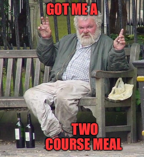 old man | GOT ME A; TWO COURSE MEAL | image tagged in old man | made w/ Imgflip meme maker