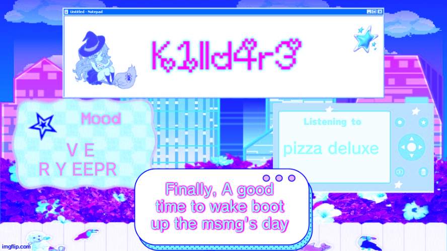 Good, morning for thise who just started to wake up. Hope you guys have a good day! | pizza deluxe; V E R Y EEPR; Finally, A good time to wake boot up the msmg's day | image tagged in killdare's better announcment temp | made w/ Imgflip meme maker