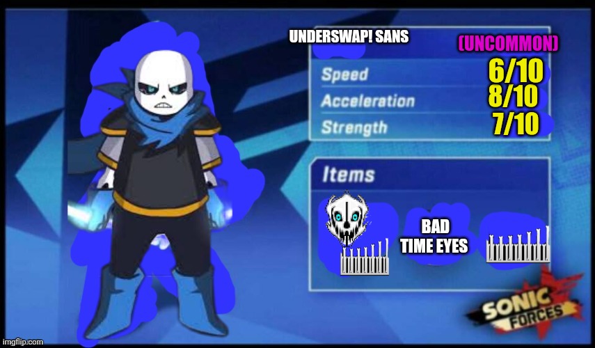 [UPDATED] Sonic Forces Meme Battle | (UNCOMMON); UNDERSWAP! SANS; 6/10; 8/10; 7/10; BAD TIME EYES | image tagged in updated sonic forces meme battle | made w/ Imgflip meme maker