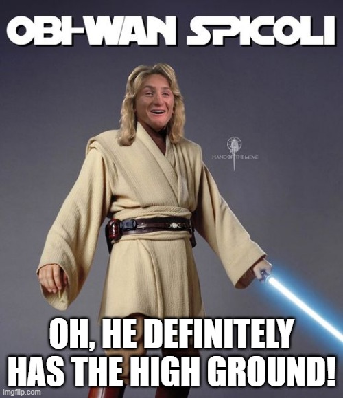 Obi Wan Spicoli | OH, HE DEFINITELY HAS THE HIGH GROUND! | image tagged in star wars,obi wan kenobi | made w/ Imgflip meme maker