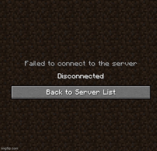 Minecraft Disconnected | image tagged in minecraft disconnected | made w/ Imgflip meme maker