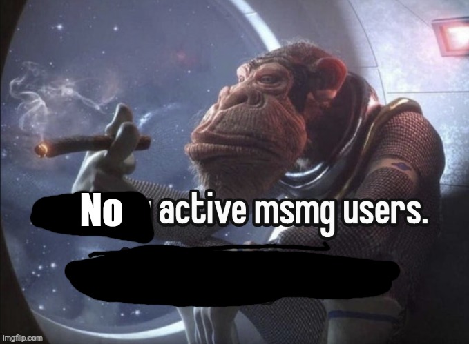 So many active msmg users. | No | image tagged in so many active msmg users | made w/ Imgflip meme maker